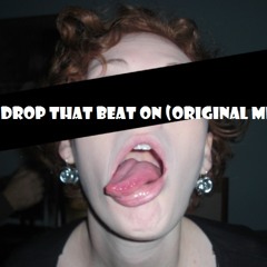 Drop That Beat On (Original Mix)