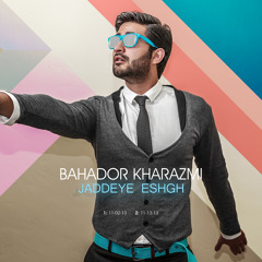 Bahador Kharazmi - Jaddeye Eshgh