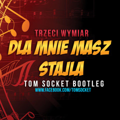 Trzeci Wymiar - Dla Mnie Masz Stajla (TOM SOCKET BOOTLEG)