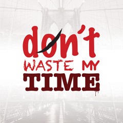 DONT WASTE MY TIME - GAVIN P.R.E.Z x RELOADED ROSE x MOAM ERA x PILLSBURY