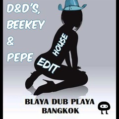 Blaya Dub Playa - Bangkok (D&D's, BeeKey & PePe House Edit)