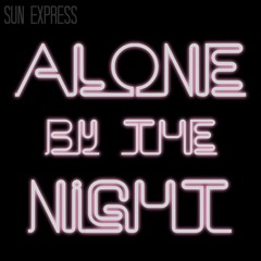ALONE BY THE NIGHT