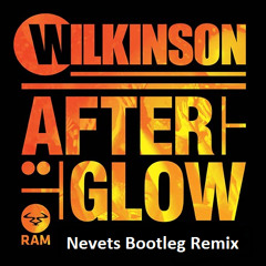 Wilkinson - Afterglow (Nevets Bootleg Remix)