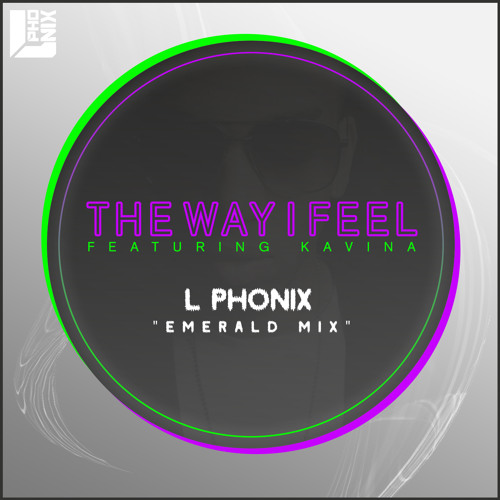 The Way I Feel (feat. Kavina) [L Phonix Emerald Mix] OUT NOW ON ITUNES & JUNO