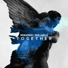 Together - GregBlackRock x Taffie x Kapella