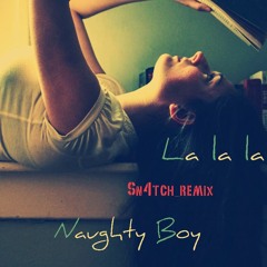 La la la - Naughty Boy ( sn4tch Remix ) / Download Available