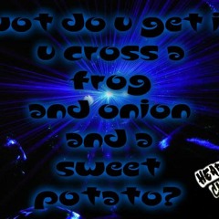 wot do u get if u cross a frog and onion and a sweet potato?