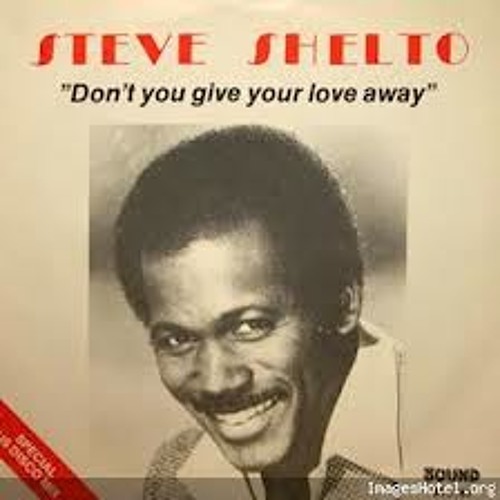 Steve Shelto - Don't You Give Your Love Away