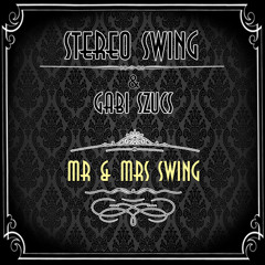 Stereo Swing feat Gabi Szucs - Mr & Mrs Swing