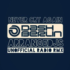 Never Cry Again-Dash Berlin (Arrangedjs UnOfficial Radio RMX) FREE DOWNLOAD!!!