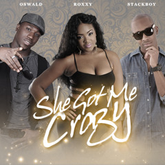 She Got Me Crazy - Oswald x Roxxy x Stack Boy