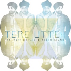 TERE UTTEH Ft. Pree Mayall & Param Singh