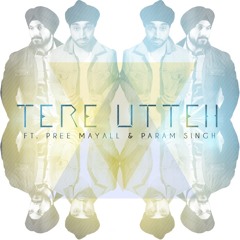 TERE UTTEH Ft. Pree Mayall & Param Singh