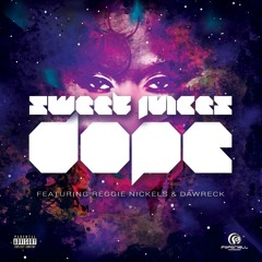 Sweet Juices "DOPE" Ft. Reggie Nickels & Dawreck