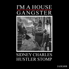 Sidney Charles - Hustler Stomp EP |I'M A HOUSE GANGSTER|
