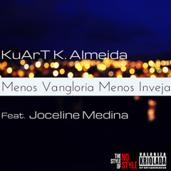 KuArT K. Almeida-Menos Vangloria Menos Inveja Feat. Joceline Medina Prod. Nelisson