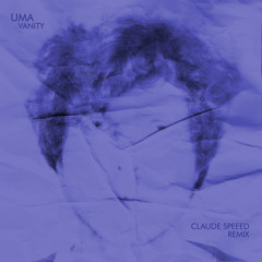 UMA - VANITY (CLAUDE SPEEED REMIX)