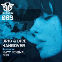 Urig & Dice - Hangover ( Matt Minimal Remix ) [Renesanz]