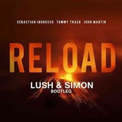 Sebastian Ingrosso & Tommy Trash feat. John Martin - Reload (Lush & Simon Bootleg)