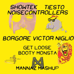 Showtek,Noisecontrollers&Tiesto Vs Borgore&Victor NIglio - Get Loose Booty Monsta (Mannaz Mashup)