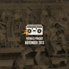 Potholes Podcast (November 2013) - Sounds by BK Beats