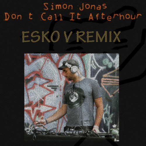 Simon Jonas - Don't Call It Afterhour (Esko V Remix)