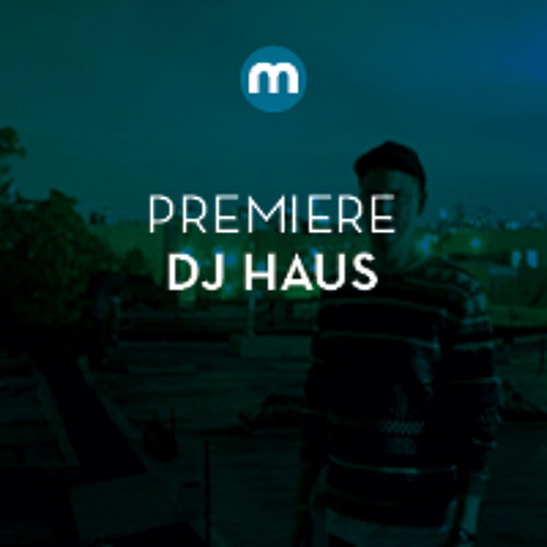 Premiere: DJ Haus 'Addicted To Houz'