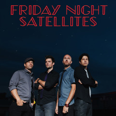 Friday Night Satellites - That's What Gets Me