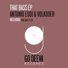 Antonio Eudi, Volkoder -That Bass (Original Mix) (GO DEEVA)