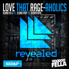 Kenneth G vs. Icona Pop vs. Henry Aya - Love That Rage-Aholics (Voodoo Fella Mashup)