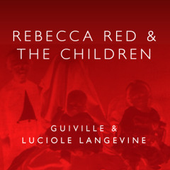 Rebecca Red and The Children feat. Luciole Langevine