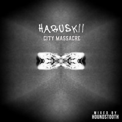 Haruskii - City Massacre [Freestyle] (Mixed by Houndstooth)