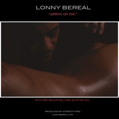 Lonny Bereal - Sipping On You (feat. Eric Bellinger, J-Doe, Kevin McCall)