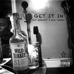 GET IT IN-Ant Greedy X Ace Toogs