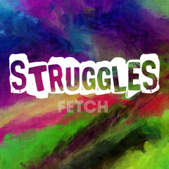 Fetch - Struggles