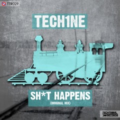 TTR029 : Tech1ne - Sh*t Happens (Original Mix)