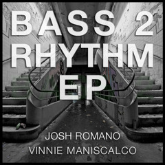 Josh Romano - Bass 2 Rhythm (Vinnie Maniscalco Remix)