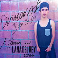 Diamonds Born To Die (Rihanna and Lana Del Rey Cover)