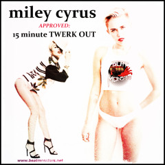 Miley Cyrus Approved: 15 Minute Twerk-Out