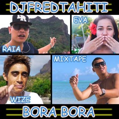 Dj Fred Tahiti - Bora Bora Feat. Raia, Eva, Mixtape & Wize (Radio Edit)