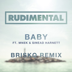Rudimental - Baby ft. MNEK & Sinead Harnett (Brisko Remix) **FREE DOWNLOAD**