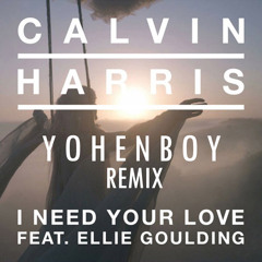 Calvin Harris Ft. Ellie Goulding - I need your love (yohenboy Remix)
