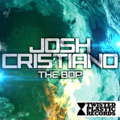 Josh Cristiano - The Bop (Original Mix)[Twisted Plastic Records] Out Now !!