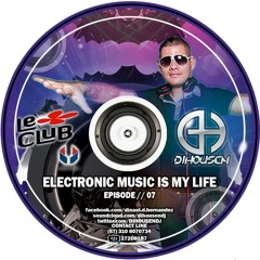 DIHOUSEN  Electronic Music Is My Life Episode 7 Mp3