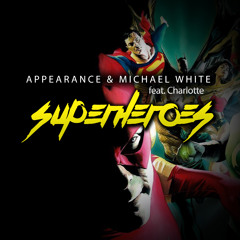 Appearance & Michael White - Superheroes Ft Charlotte (Original Mix) FREE DOWNLOAD