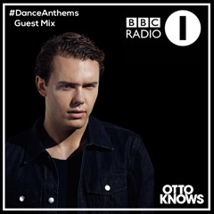 Otto Knows - Dance Anthems Guest Mix (BBC Radio 1)