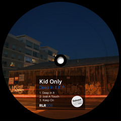 OUT NOW!! Kid Only - Deep In It EP [RLR008]