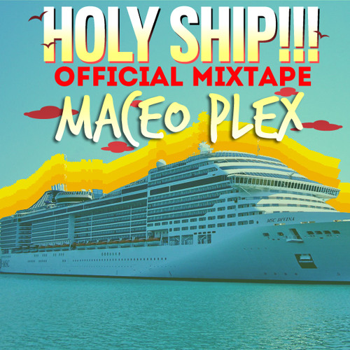 Holy Ship!!! Official Mixtape: Maceo Plex