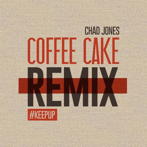 Chad Jones - Coffee Cake Remix