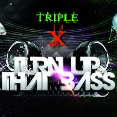 Triple X - TURN UP THAT BASS